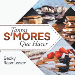 Tantos Smores Que Hacer (Spanish Edition) Audiobook, by Becky Rasmussen