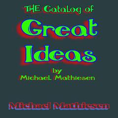 The Catalog of Great Ideas by Michael Mathiesen Audiobook, by Michael Mathiesen