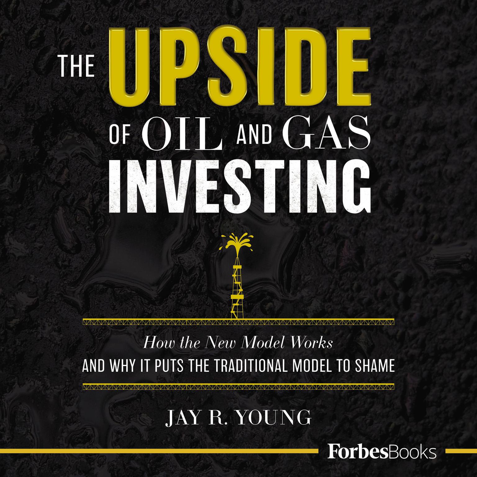 The Upside of Oil and Gas Investing Audiobook, by Jay R. Young