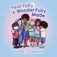 Fearfully & Wonderfully Made Audiobook, by Tejumade A.D. Ogunmokun