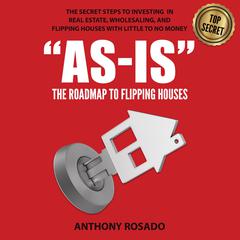As-Is: The Roadmap to Flipping Houses Audiobook, by Anthony Rosado