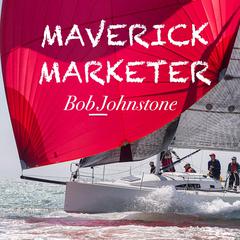 Maverick Marketer Audiobook, by Bob Johnstone