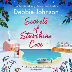 Secrets of Starshine Cove: An utterly feel-good holiday romance to escape with Audiobook, by Debbie Johnson