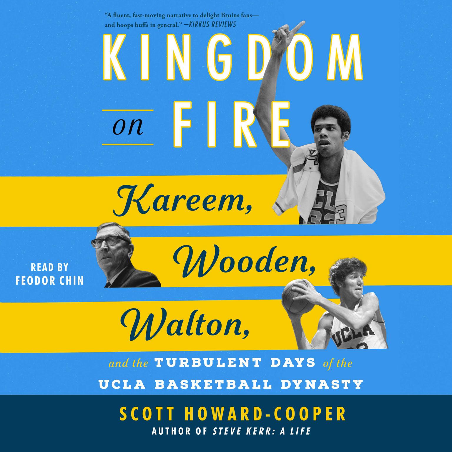 Kingdom on Fire: Kareem, Wooden, Walton, and the Turbulent Days of the UCLA Basketball Dynasty Audiobook, by Scott Howard-Cooper