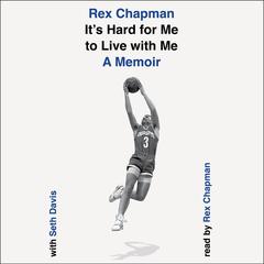 Its Hard for Me to Live with Me: A Memoir Audiobook, by Rex Chapman