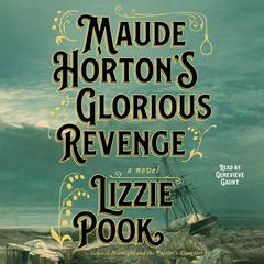 Maude Hortons Glorious Revenge: A Novel Audiobook, by Lizzie Pook