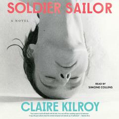 Soldier Sailor: A Novel Audiobook, by Claire Kilroy