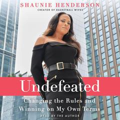 Undefeated: Changing the Rules and Winning on My Own Terms Audiobook, by Shaunie Henderson