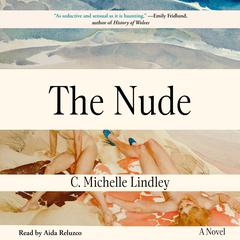 The Nude: A Novel Audiobook, by C. Michelle Lindley