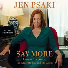 Say More: Lessons from Work, the White House, and the World Audiobook, by Jen Psaki