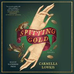 Spitting Gold: A Novel Audiobook, by Carmella Lowkis