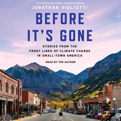 Before Its Gone: Stories from the Front Lines of Climate Change in Small-Town America Audiobook, by Jonathan Vigliotti