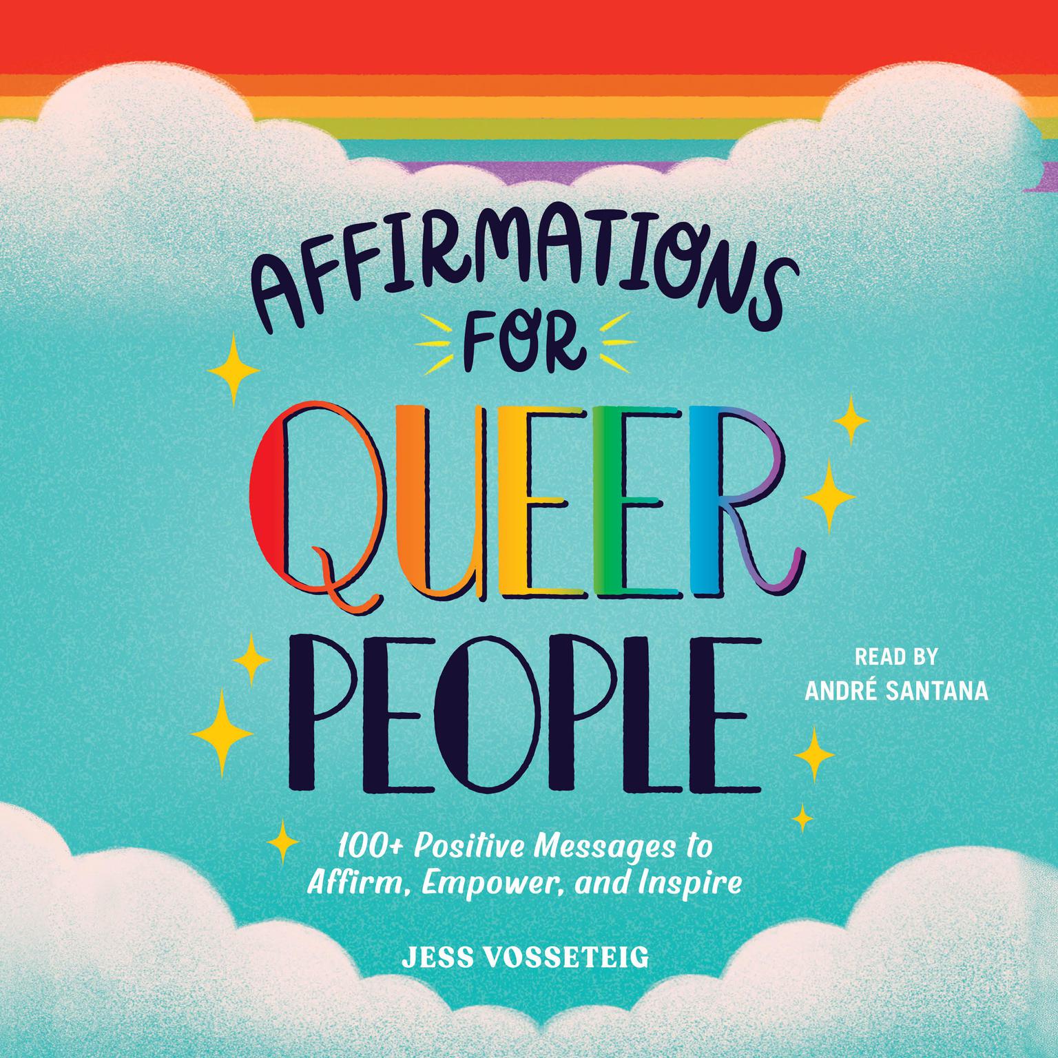Affirmations for Queer People: 100+ Positive Messages to Affirm, Empower, and Inspire Audiobook, by Jess Vosseteig