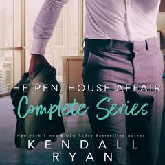 The Penthouse Affair: Complete Series Audiobook, by Kendall Ryan