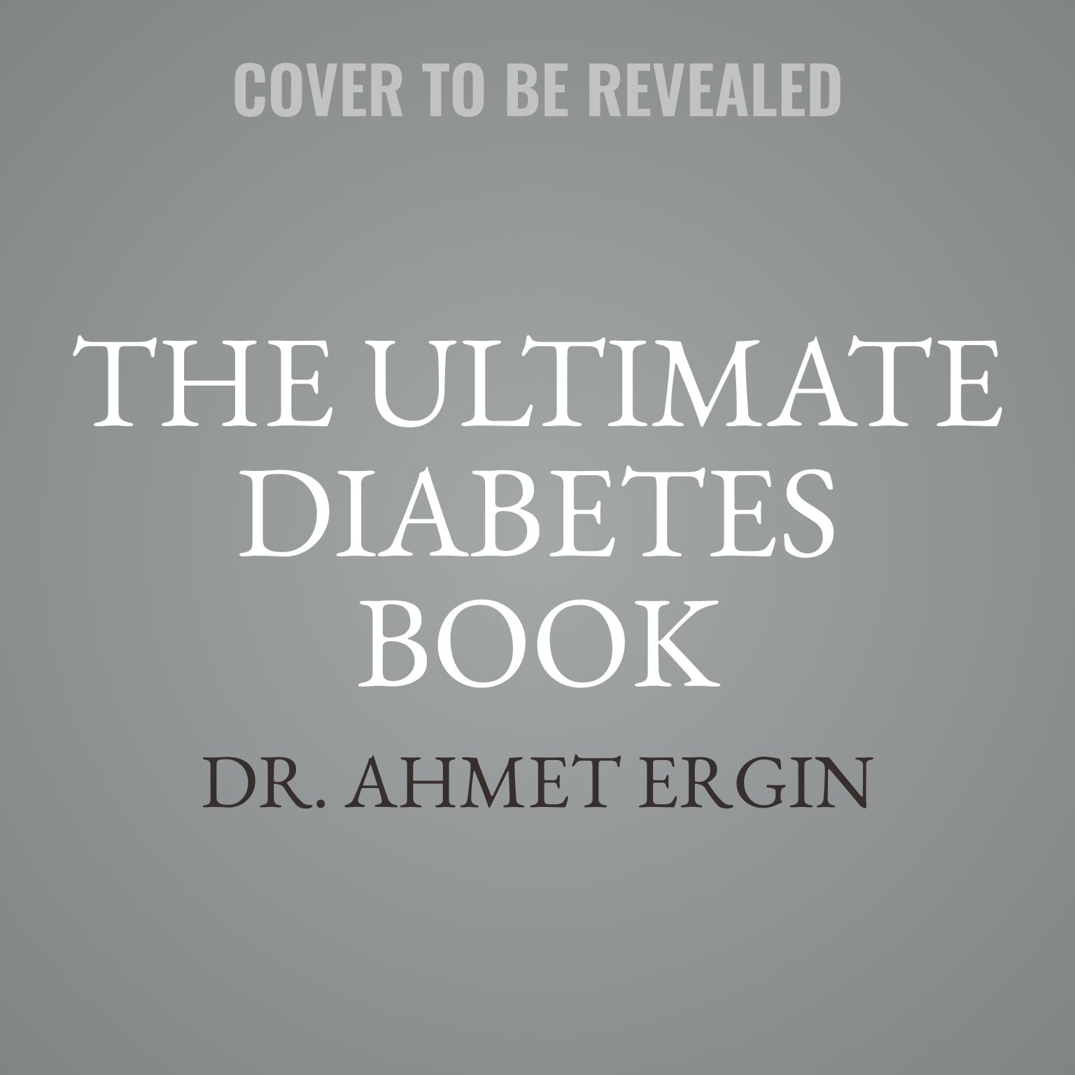 The Ultimate Diabetes Book: Everything You Need to Know to Be Successful in Managing Your Diabetes Audiobook, by Dr. Ahmet Ergin