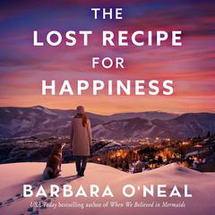 The Lost Recipe for Happiness: A Novel Audibook, by Barbara O’Neal