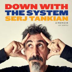 Down with the System: A Memoir (of Sorts) Audiobook, by Serj Tankian