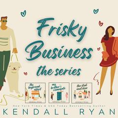Frisky Business: The Complete Series Audiobook, by Kendall Ryan