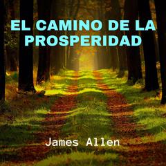 El Camino de la Prosperidad Audiobook, by James Allen