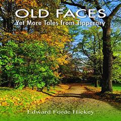 Old Faces: Yet More Tales from Tipperary Audiobook, by Edward Forde Hickey