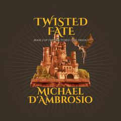 Twisted Fate: Book 2 of the Fractured Time Trilogy Audiobook, by Michael D'Ambrosio