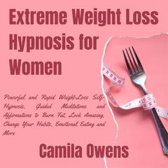 Extreme Weight Loss Hypnosis for Women Audiobook, by Camila Owens