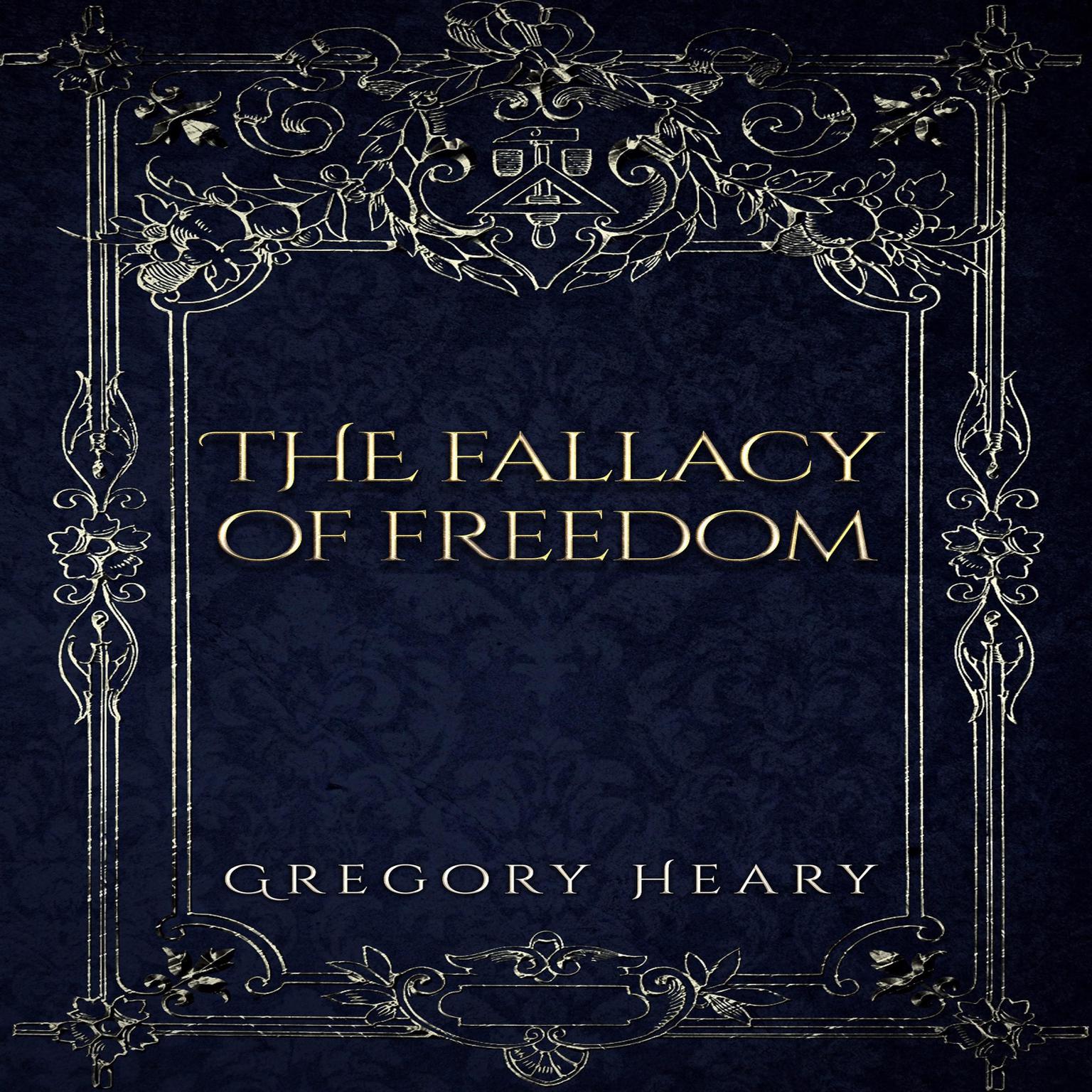 The Fallacy of Freedom Audiobook, by Gregory Heary