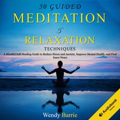 Guided Meditation & Relaxation Techniques Audiobook, by Wendy Barrie