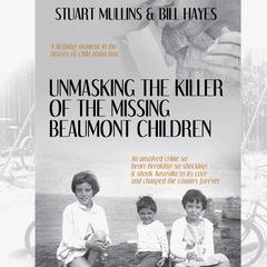 Unmasking the Killer of the Missing Beaumont Children Audiobook, by Bill Hayes
