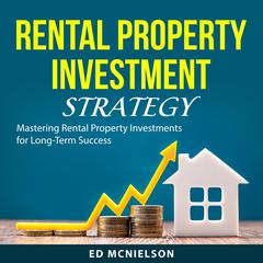 Rental Property Investment Strategy Audiobook, by Ed McNielson