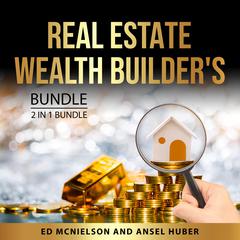 Real Estate Wealth Builder's Bundle, 2 in 1 Bundle Audiobook, by Ansel Huber