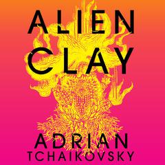 Alien Clay Audibook, by Adrian Tchaikovsky