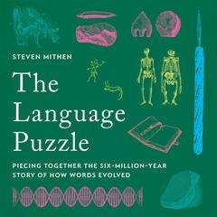 The Language Puzzle: Piecing Together the Six-Million-Year Story of How Words Evolved Audiobook, by Steven Mithen