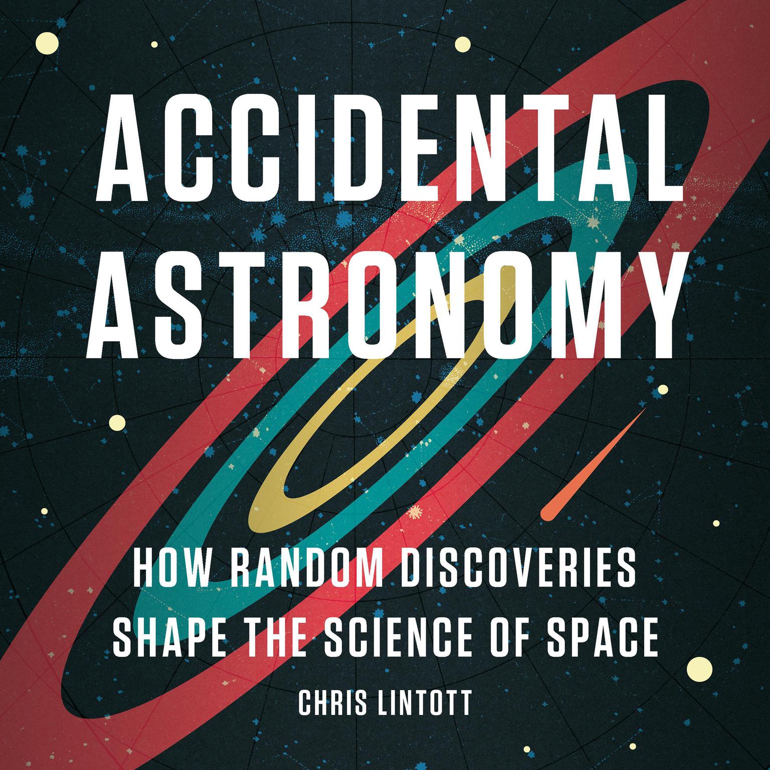 Accidental Astronomy: How Random Discoveries Shape the Science of Space Audiobook, by Chris Lintott