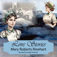 Love Stories Audiobook, by Mary Roberts Rinehart