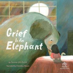 Grief Is an Elephant Audiobook, by Tamara Ellis Smith