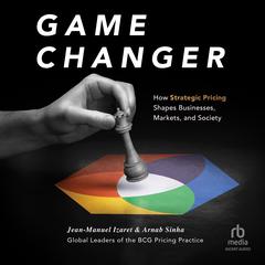 Game Changer: How Strategic Pricing Shapes Businesses, Markets, and Society Audiobook, by Arnab Sinha
