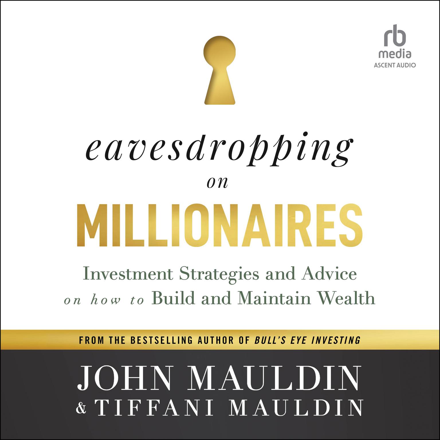 Eavesdropping on Millionaires: Investment Strategies and Advice on How to Build and Maintain Wealth Audiobook, by John Mauldin
