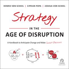Strategy in the Age of Disruption: A Handbook to Anticipate Change and Make Smart Decisions Audiobook, by Ciprian Popa