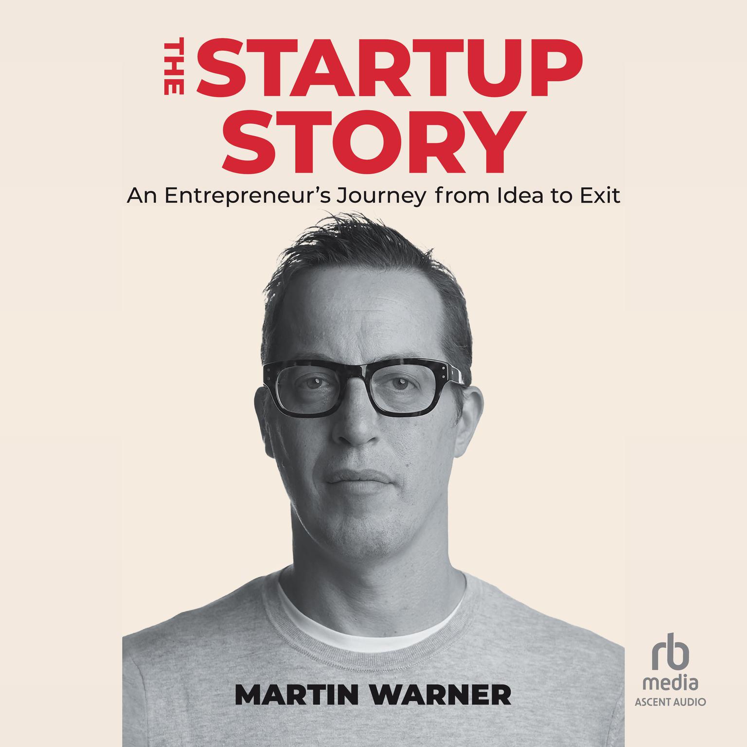 Startup Story: An Entrepreneurs Journey from Idea to Exit Audiobook, by Martin Warner