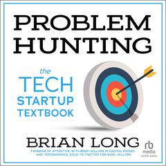 Problem Hunting: The Tech Startup Textbook Audiobook, by Brian Long