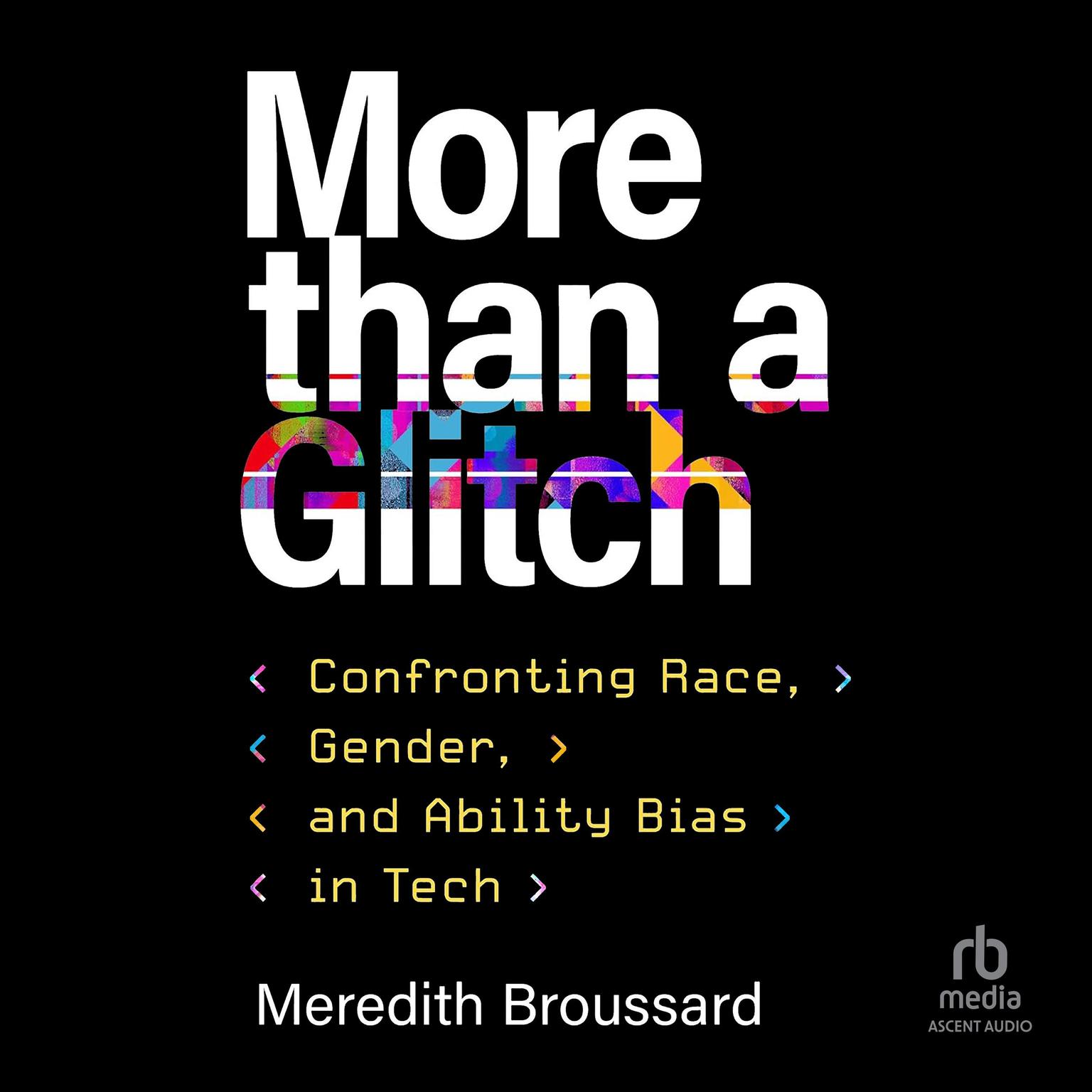 More than a Glitch: Confronting Race, Gender, and Ability Bias in Tech Audiobook, by Meredith Broussard