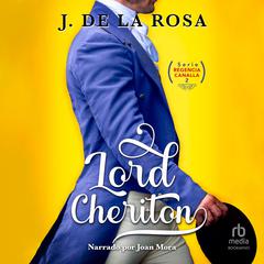 Lord Cheriton: Humor, amor y pasión en época de los Bridgerton (Humor, Love and Passion During the Bridgerton Era) Audiobook, by José de la Rosa