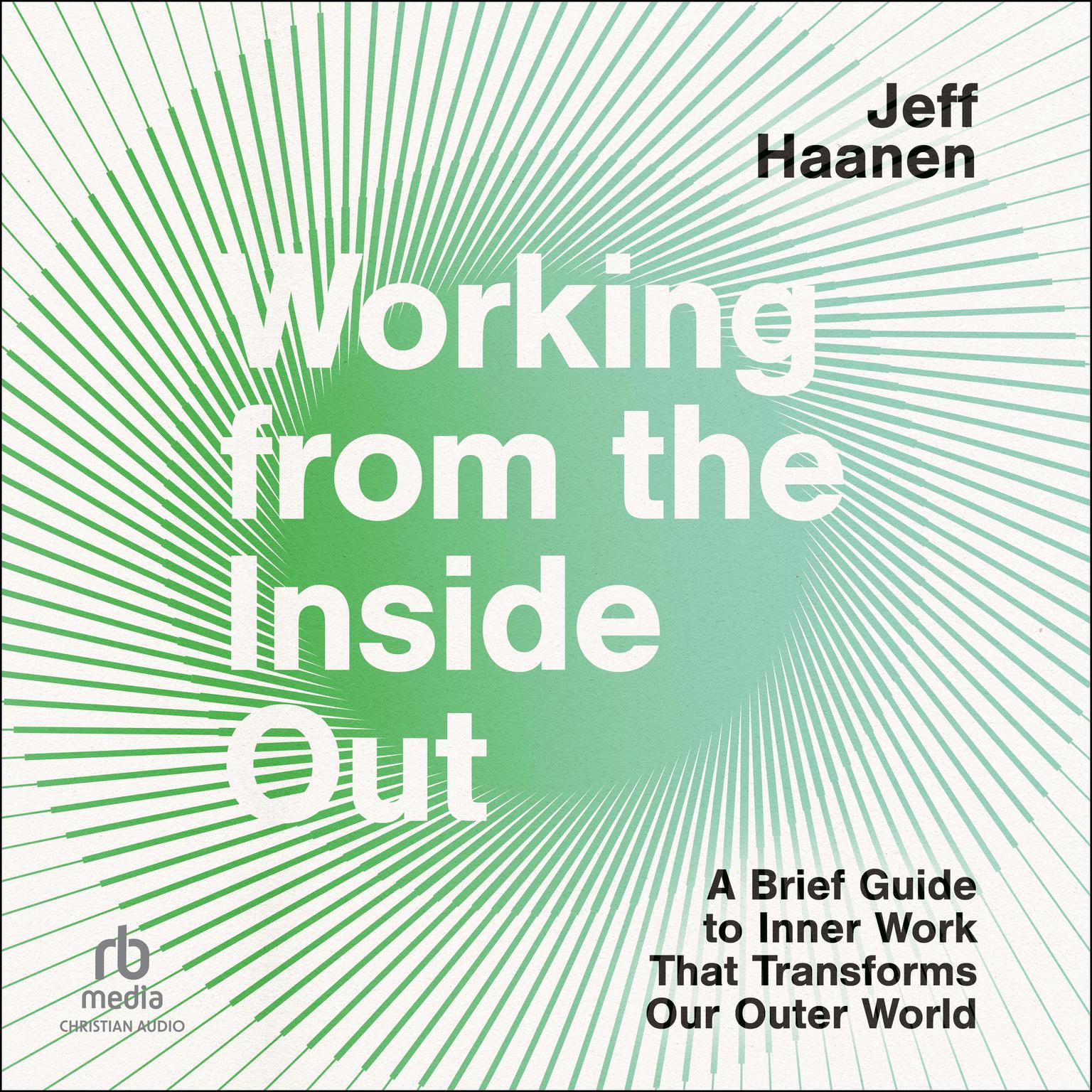 Working from the Inside Out: A Brief Guide to Inner Work That Transforms Our Outer World Audiobook, by Jeff Haanen