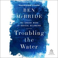 Troubling the Water: The Urgent Work of Radical Belonging Audiobook, by Ben McBride