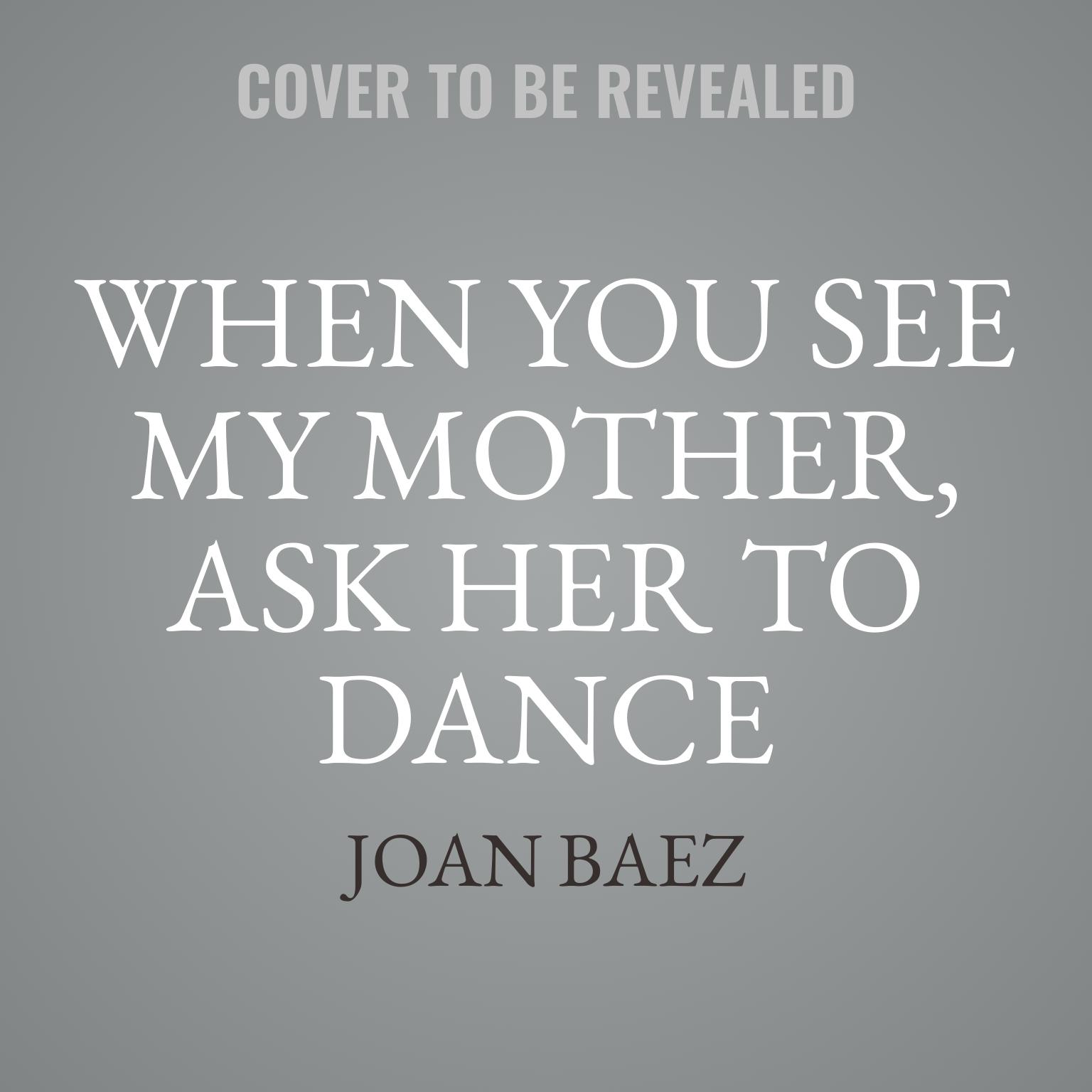 When You See My Mother, Ask Her to Dance: Poems Audiobook, by Joan Baez