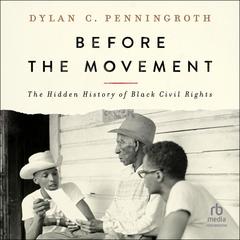 Before the Movement: The Hidden History of Black Civil Rights Audiobook, by Dylan C. Penningroth