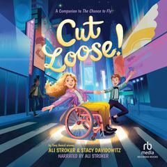Cut Loose!: A Companion to The Chance to Fly Audiobook, by Ali Stroker