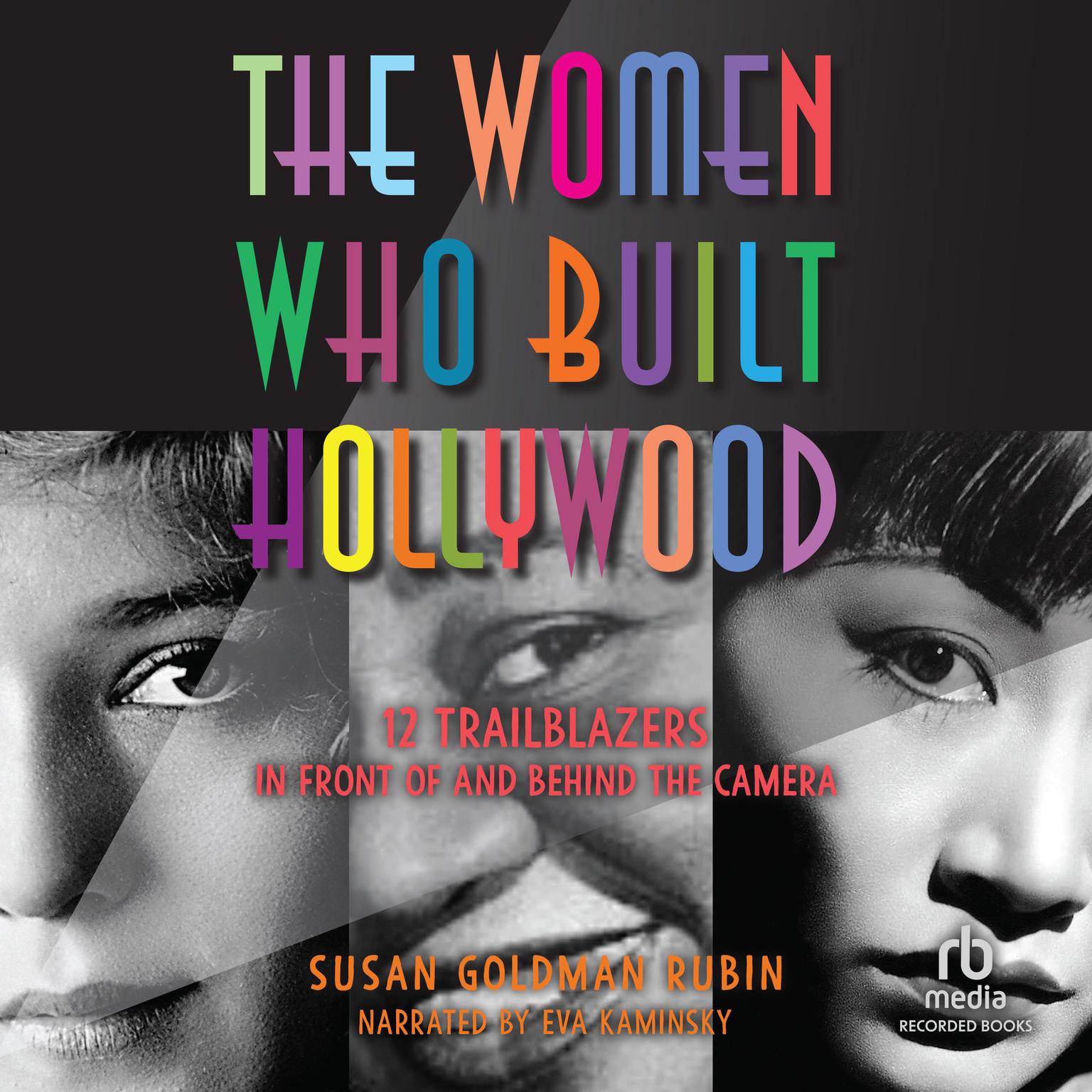 The Women Who Built Hollywood: 12 Trailblazers in Front of and Behind the Camera Audiobook, by Susan Goldman Rubin