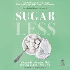 Sugarless: A 7-Step Plan to Uncover Hidden Sugars, Curb Your Cravings, and Conquer Your Addiction Audiobook, by Nicole M. Avena